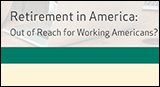 Retirement in America: Out of Reach for Working Americans?