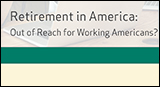 Retirement in America: Out of Reach for Working Americans?