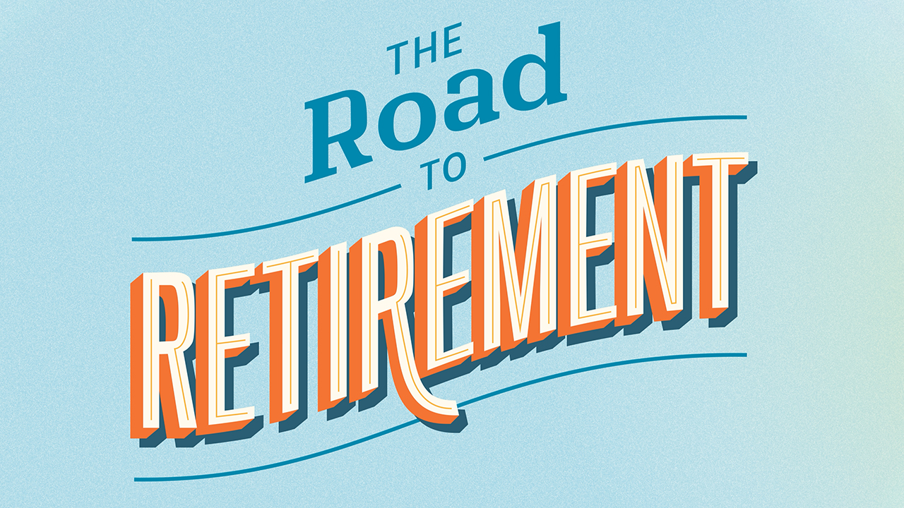 Graphical text that reads The Road to Retirement