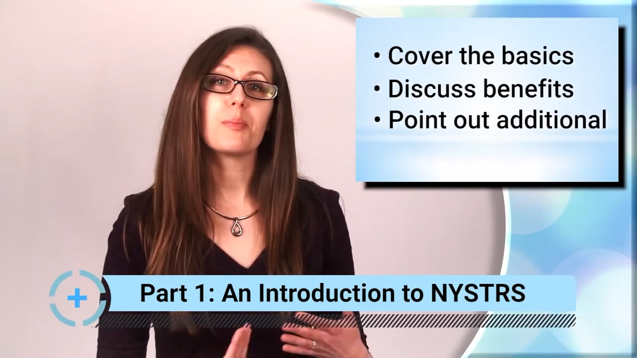 A woman presenting with a lower graphic reads Part 1: An Introduction to NYSTRS and an over-the-shoulder graphic that reads Cover the basics, Discuss benefits, Point out additional.